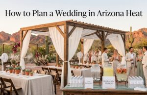 How to Plan a Wedding in Arizona Heat Without Losing Your Mind (or Your Guests)
